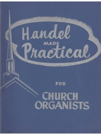 Handel Made Practical for Church Organists, Vol. 1  (3 staff)