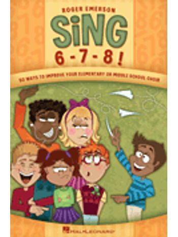 Sing 6-7-8 (50 Ways to Improve Your Elementary or Middle School Choir)